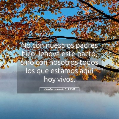 Picture 05 - Deuteronomio 5:3 RVA - No con nuestros padres hizo Jehová este pacto, - Bible Verse Picture