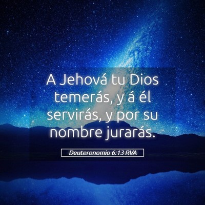 Picture 05 - Deuteronomio 6:13 RVA - A Jehová tu Dios temerás, y á él servirás, y - Bible Verse Picture