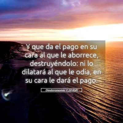 Picture 05 - Deuteronomio 7:10 RVA - Y que da el pago en su cara al que le aborrece, - Bible Verse Picture