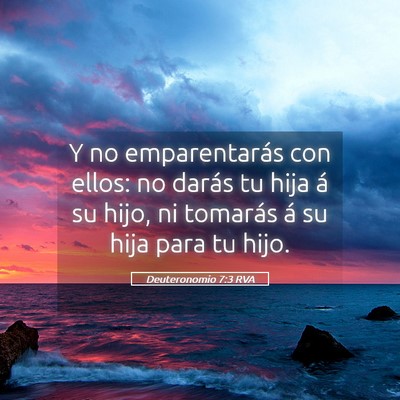 Picture 05 - Deuteronomio 7:3 RVA - Y no emparentarás con ellos: no darás tu hija - Bible Verse Picture