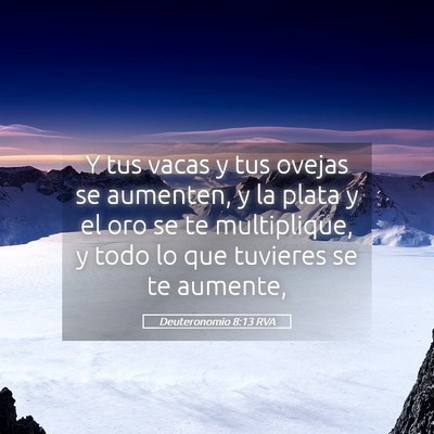 Picture 05 - Deuteronomio 8:13 RVA - Y tus vacas y tus ovejas se aumenten, y la plata - Bible Verse Picture
