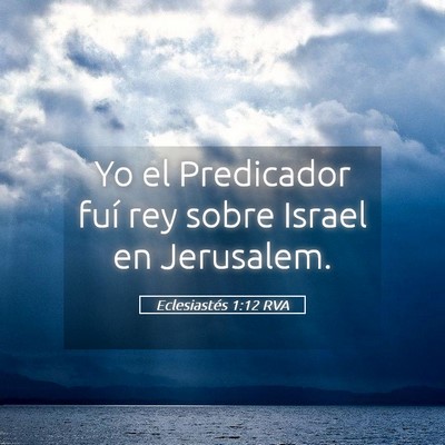 Picture 05 - Eclesiastés 1:12 RVA - Yo el Predicador fuí rey sobre Israel en - Bible Verse Picture