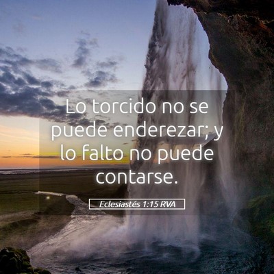 Picture 05 - Eclesiastés 1:15 RVA - Lo torcido no se puede enderezar; y lo falto no - Bible Verse Picture