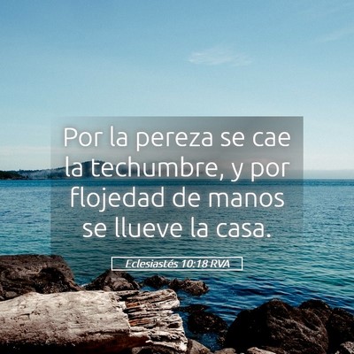 Picture 05 - Eclesiastés 10:18 RVA - Por la pereza se cae la techumbre, y por flojedad - Bible Verse Picture