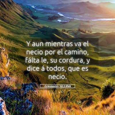 Picture 05 - Eclesiastés 10:3 RVA - Y aun mientras va el necio por el camino, fálta - Bible Verse Picture