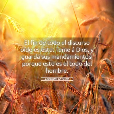 Picture 05 - Eclesiastés 12:13 RVA - El fin de todo el discurso oído es este: Teme á - Bible Verse Picture