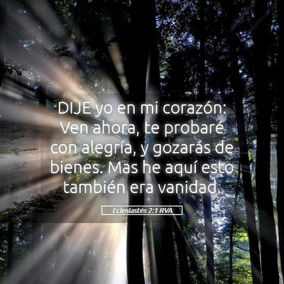 Picture 05 - Eclesiastés 2:1 RVA - DIJE yo en mi corazón: Ven ahora, te probaré - Bible Verse Picture