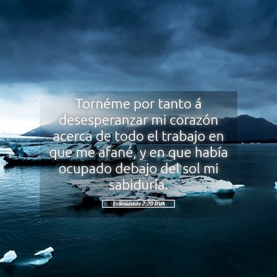Picture 05 - Eclesiastés 2:20 RVA - Tornéme por tanto á desesperanzar mi corazón - Bible Verse Picture
