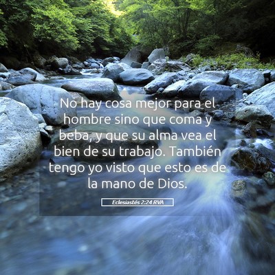 Picture 05 - Eclesiastés 2:24 RVA - No hay cosa mejor para el hombre sino que coma y - Bible Verse Picture
