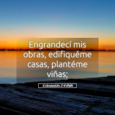 Picture 05 - Eclesiastés 2:4 RVA - Engrandecí mis obras, edifiquéme casas, - Bible Verse Picture
