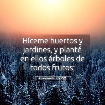 Picture 05 - Eclesiastés 2:5 RVA - Híceme huertos y jardines, y planté en ellos - Bible Verse Picture