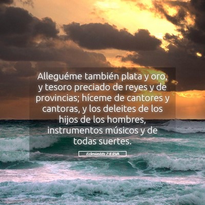 Picture 05 - Eclesiastés 2:8 RVA - Alleguéme también plata y oro, y tesoro - Bible Verse Picture