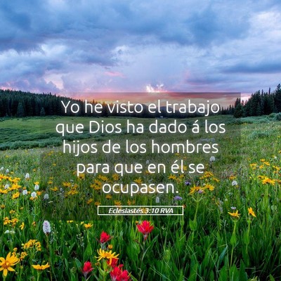 Picture 05 - Eclesiastés 3:10 RVA - Yo he visto el trabajo que Dios ha dado á los - Bible Verse Picture