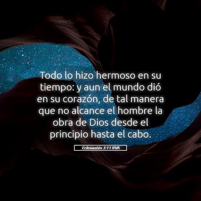Picture 05 - Eclesiastés 3:11 RVA - Todo lo hizo hermoso en su tiempo: y aun el mundo - Bible Verse Picture
