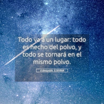 Picture 05 - Eclesiastés 3:20 RVA - Todo va á un lugar: todo es hecho del polvo, y - Bible Verse Picture