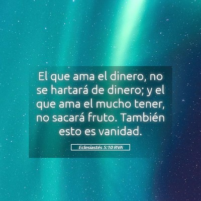 Picture 05 - Eclesiastés 5:10 RVA - El que ama el dinero, no se hartará de dinero; y - Bible Verse Picture