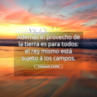 Picture 05 - Eclesiastés 5:9 RVA - Además el provecho de la tierra es para todos: - Bible Verse Picture