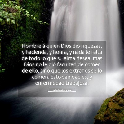 Picture 05 - Eclesiastés 6:2 RVA - Hombre á quien Dios dió riquezas, y hacienda, y - Bible Verse Picture