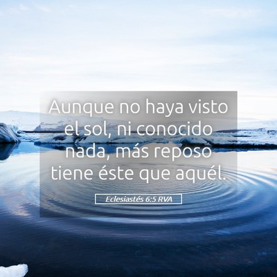 Picture 05 - Eclesiastés 6:5 RVA - Aunque no haya visto el sol, ni conocido nada, - Bible Verse Picture