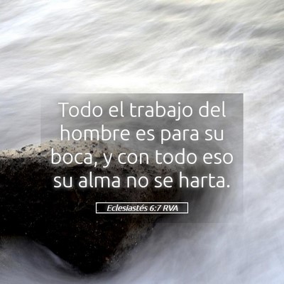 Picture 05 - Eclesiastés 6:7 RVA - Todo el trabajo del hombre es para su boca, y con - Bible Verse Picture
