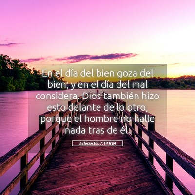 Picture 05 - Eclesiastés 7:14 RVA - En el día del bien goza del bien; y en el día - Bible Verse Picture