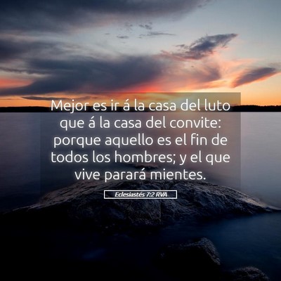 Picture 05 - Eclesiastés 7:2 RVA - Mejor es ir á la casa del luto que á la casa - Bible Verse Picture