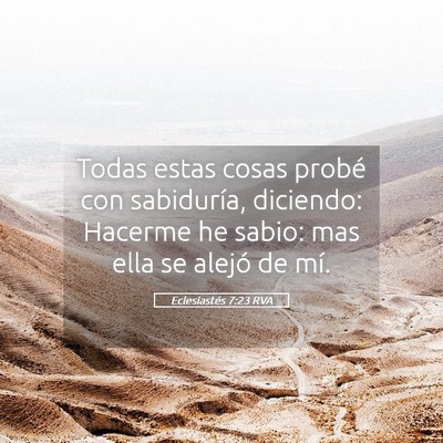 Picture 05 - Eclesiastés 7:23 RVA - Todas estas cosas probé con sabiduría, - Bible Verse Picture