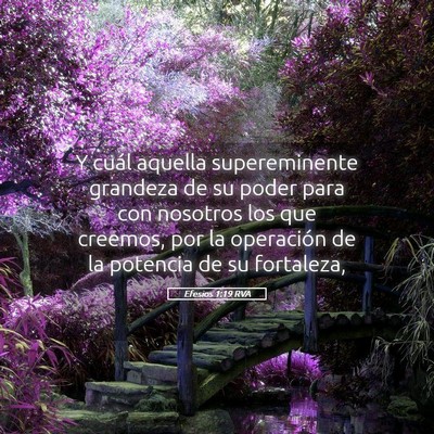 Picture 05 - Efesios 1:19 RVA - Y cuál aquella supereminente grandeza de su - Bible Verse Picture