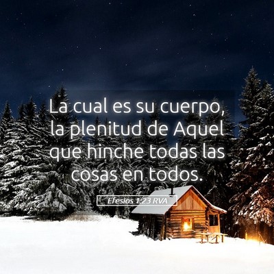 Picture 05 - Efesios 1:23 RVA - La cual es su cuerpo, la plenitud de Aquel que - Bible Verse Picture