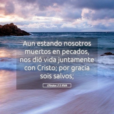 Picture 05 - Efesios 2:5 RVA - Aun estando nosotros muertos en pecados, nos dió - Bible Verse Picture