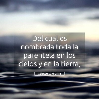 Picture 05 - Efesios 3:15 RVA - Del cual es nombrada toda la parentela en los - Bible Verse Picture