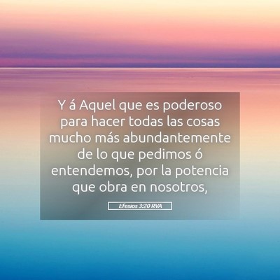 Picture 05 - Efesios 3:20 RVA - Y á Aquel que es poderoso para hacer todas las - Bible Verse Picture