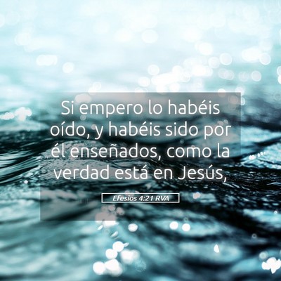 Picture 05 - Efesios 4:21 RVA - Si empero lo habéis oído, y habéis sido por - Bible Verse Picture