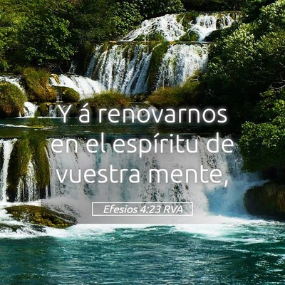 Picture 05 - Efesios 4:23 RVA - Y á renovarnos en el espíritu de vuestra - Bible Verse Picture