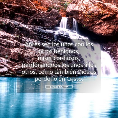 Picture 05 - Efesios 4:32 RVA - Antes sed los unos con los otros benignos, - Bible Verse Picture