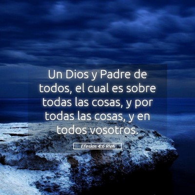 Picture 05 - Efesios 4:6 RVA - Un Dios y Padre de todos, el cual es sobre todas - Bible Verse Picture