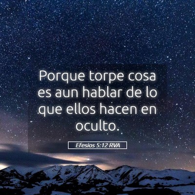 Picture 05 - Efesios 5:12 RVA - Porque torpe cosa es aun hablar de lo que ellos - Bible Verse Picture