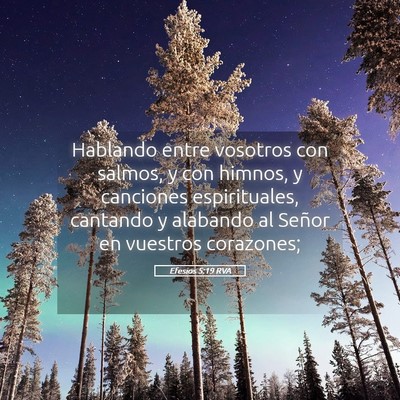 Picture 05 - Efesios 5:19 RVA - Hablando entre vosotros con salmos, y con himnos, - Bible Verse Picture