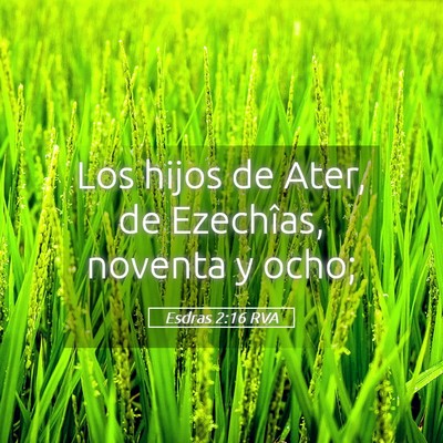 Picture 05 - Esdras 2:16 RVA - Los hijos de Ater, de Ezechîas, noventa y - Bible Verse Picture