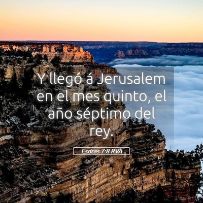 Picture 05 - Esdras 7:8 RVA - Y llegó á Jerusalem en el mes quinto, el año - Bible Verse Picture