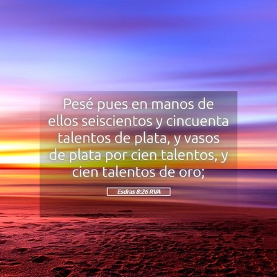 Picture 05 - Esdras 8:26 RVA - Pesé pues en manos de ellos seiscientos y - Bible Verse Picture
