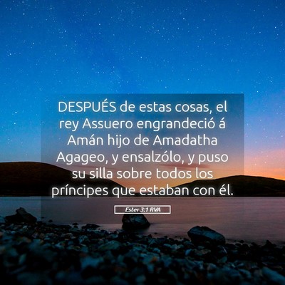 Picture 05 - Ester 3:1 RVA - DESPUÉS de estas cosas, el rey Assuero - Bible Verse Picture