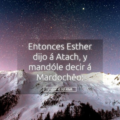 Picture 05 - Ester 4:10 RVA - Entonces Esther dijo á Atach, y mandóle decir - Bible Verse Picture