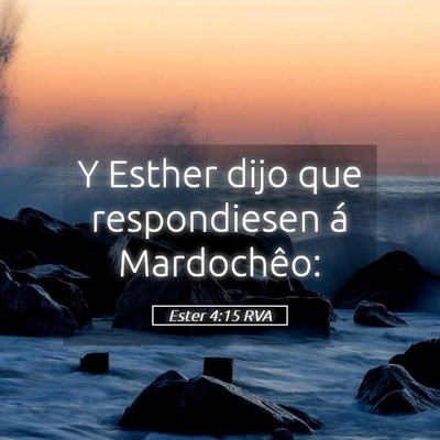 Picture 05 - Ester 4:15 RVA - Y Esther dijo que respondiesen á - Bible Verse Picture