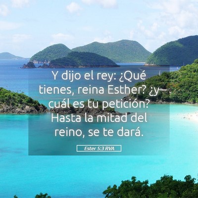 Picture 05 - Ester 5:3 RVA - Y dijo el rey: ¿Qué tienes, reina Esther? ¿y - Bible Verse Picture