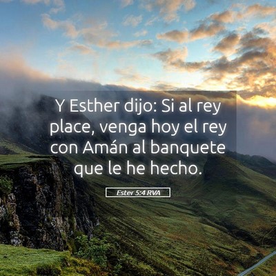 Picture 05 - Ester 5:4 RVA - Y Esther dijo: Si al rey place, venga hoy el rey - Bible Verse Picture