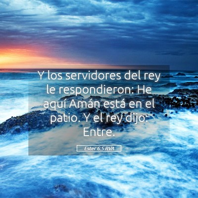 Picture 05 - Ester 6:5 RVA - Y los servidores del rey le respondieron: He - Bible Verse Picture