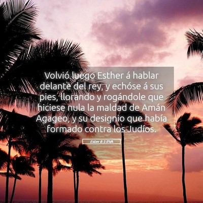 Picture 05 - Ester 8:3 RVA - Volvió luego Esther á hablar delante del rey, y - Bible Verse Picture