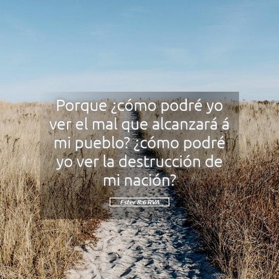 Picture 05 - Ester 8:6 RVA - Porque ¿cómo podré yo ver el mal que - Bible Verse Picture