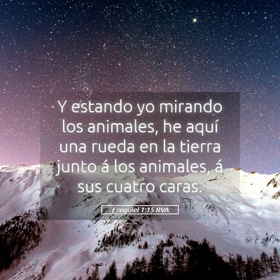 Picture 05 - Ezequiel 1:15 RVA - Y estando yo mirando los animales, he aquí una - Bible Verse Picture